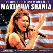 Shania Twain – Maximum Shania (The Unauthorised Biography Of Shania Twain) (CD)