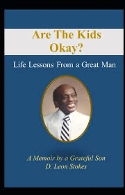 Are The Kids Okay?: Life Lessons From a Great Man
by D. Leon Stokes [Book]