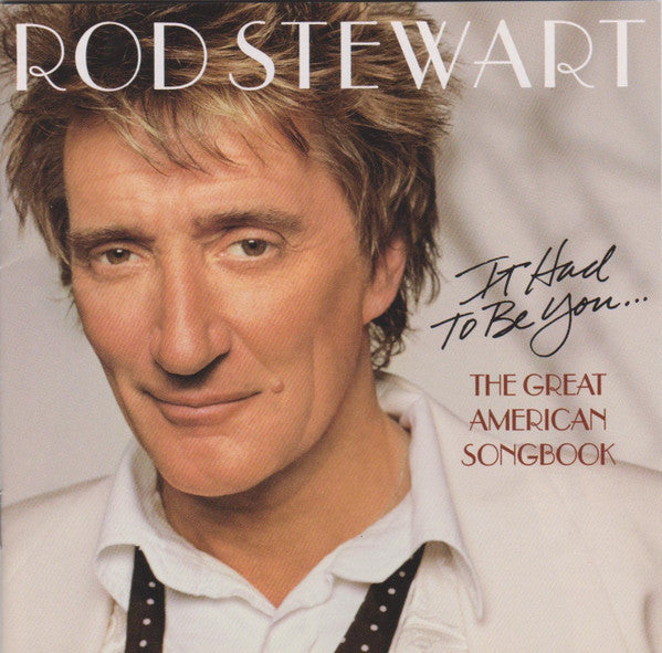 Rod Stewart : It Had To Be You... The Great American Songbook (CD, Album, RE)
