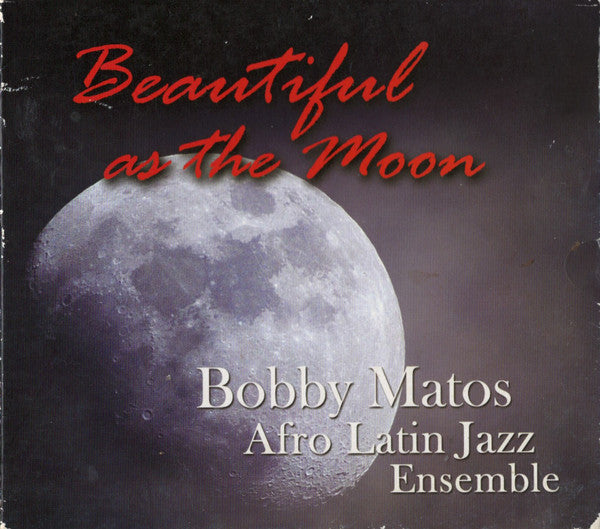 Bobby Matos Afro Latin Jazz Ensemble* : Beautiful As The Moon (CD, Album)