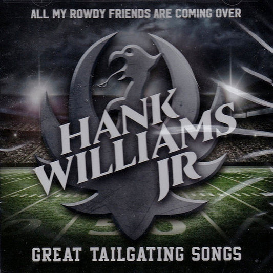 Hank Williams Jr. : All My Rowdy Friends Are Coming Over: Great Tailgating Songs (CD, Comp)