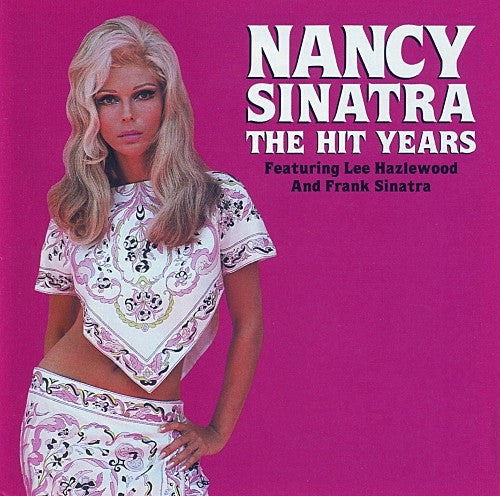 Nancy Sinatra Featuring Lee Hazlewood And Frank Sinatra : The Hit Years (CD, Comp, Mono, RE)