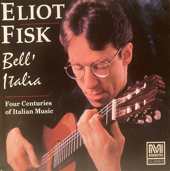 Eliot Fisk : Bell' Italia: Four Centuries Of Italian Music (CD, Album, Club)