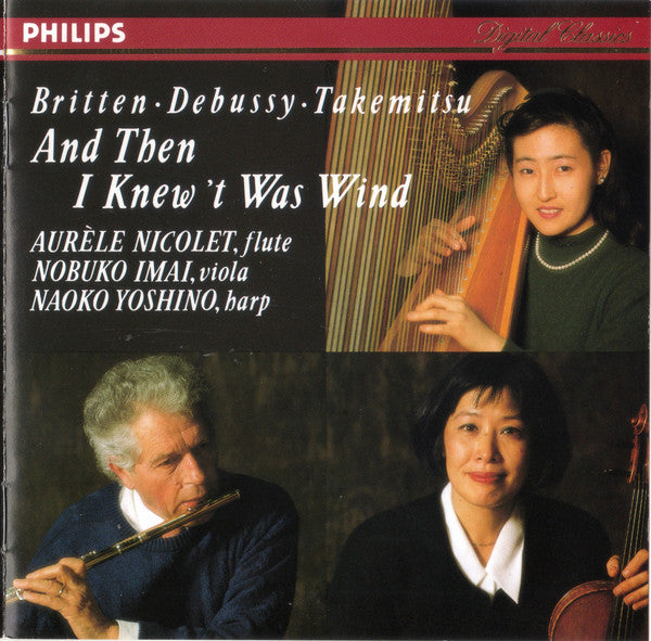 Britten* / Debussy* / Takemitsu* - Aurèle Nicolet, Nobuko Imai, Naoko Yoshino : And Then I Knew't Was Wind (CD, Album)