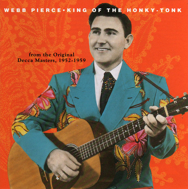 Webb Pierce : King Of The Honky-Tonk: From The Original Decca Masters, 1952-1959 (CD, Comp)