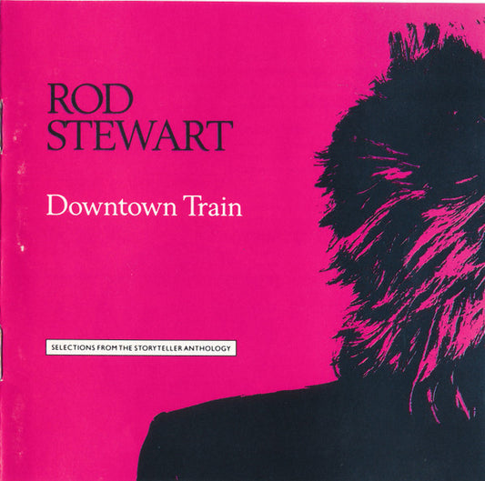Rod Stewart : Downtown Train (Selections From The Storyteller Anthology) (CD, Comp, Club)