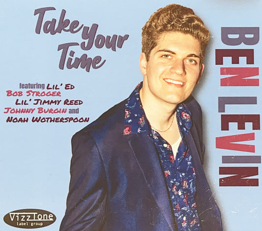 Ben Levin (5) Featuring Lil' Ed*, Bob Stroger, Lil' Jimmy Reed, Johnny Burgin And Noah Wotherspoon : Take Your Time (CD, Album)