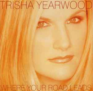 Trisha Yearwood ‎– Where Your Road Leads [CD]