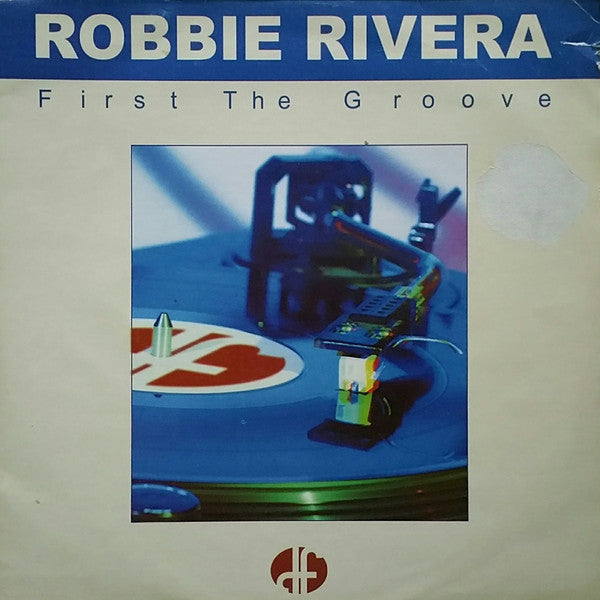 Robbie Rivera : First The Groove (12")