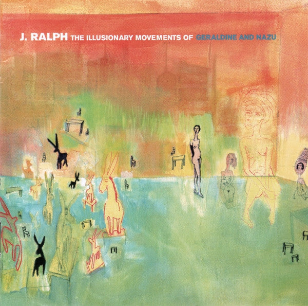 J. Ralph : The Illusionary Movements Of Geraldine And Nazu (CD, Album)