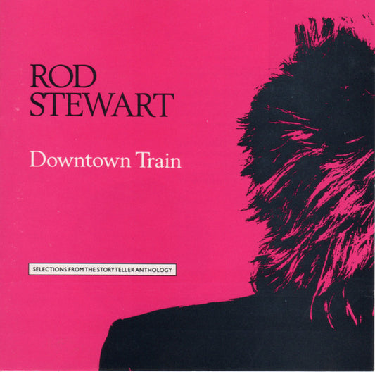 Rod Stewart : Downtown Train (Selections From The Storyteller Anthology) (CD, Comp)