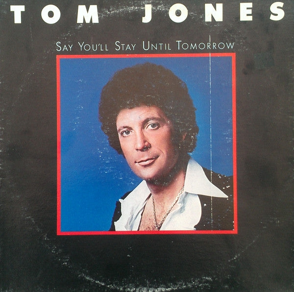 Tom Jones : Say You'll Stay Until Tomorrow (LP, Album)