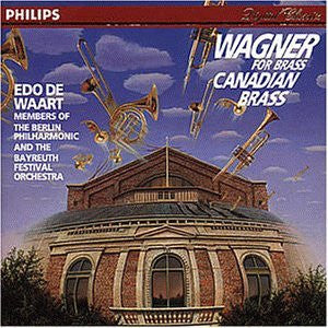 Canadian Brass*, Wagner*, Edo De Waart, Members Of The Berlin Philharmonic* And The Bayreuth Festival Orchestra* : Wagner For Brass (CD)