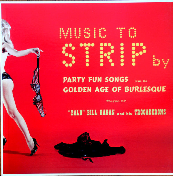 "Bald" Bill Hagan And His Trocaderons : Music To Strip By (LP, Album)