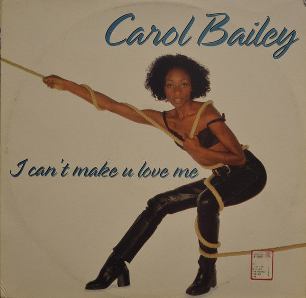 Carol Bailey : I Can't Make U Love Me (12")