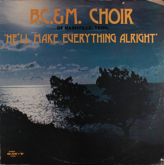 The B. C. & M. Choir : He'll Make Everything Alright (LP, Album)