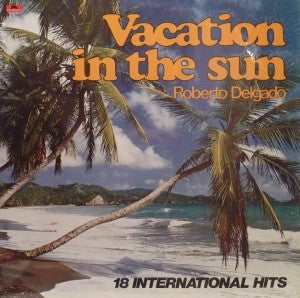 Roberto Delgado : Vacation In The Sun (LP, Album, Comp)