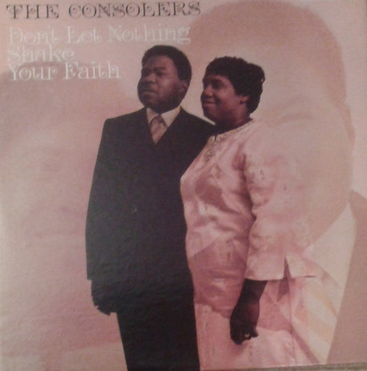 The Consolers : Don't Let Nothing Shake Your Faith (LP, Album)