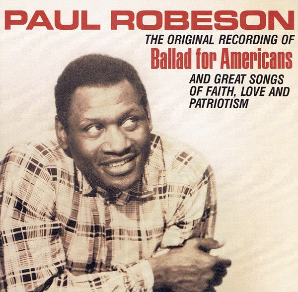Paul Robeson : Ballad For Americans (And Great Songs Of Faith, Love And Patriotism) (CD, Comp, RM)