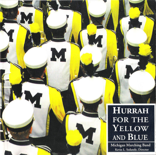 The University Of Michigan Marching Band, Kevin L. Sedatole : Hurrah For The Yellow And Blue (CD, Album)