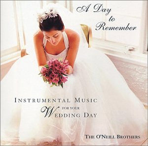 The O'Neill Brothers : A Day To Remember: Instrumental Music For Your Wedding Day (CD, Album)