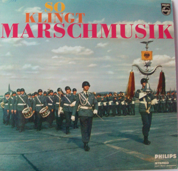 Heeresmusikkorps 1 und 6*, Stabsmusikkorps Der Bundeswehr, Musikkorps 4 Der Luftwaffe* Ltg. Oberst Wilhelm Stephan*, Heeresmusikkorps 6* Ltg. Major Hans Herzberg*, Olympia-Blasorchester* Ltg. Carl-Friedrich Preuss* : So Klingt Marschmusik (LP, Comp)