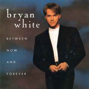 Bryan White ‎– Between Now And Forever [CD]