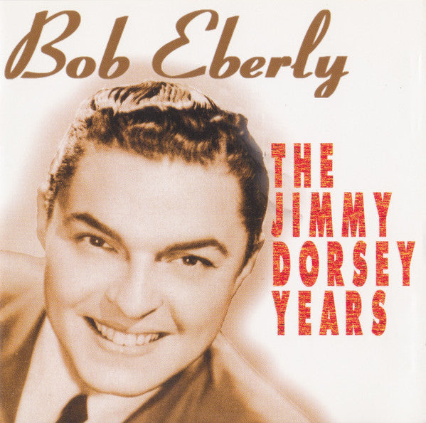 Bob Eberly, Jimmy Dorsey - The Jimmy Dorsey Years (CD)