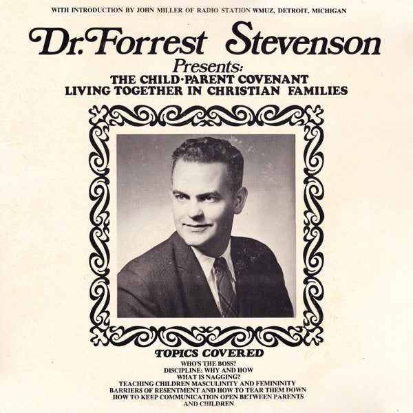 Dr. Forrest Stevenson : Dr. Forrest Stevenson Presents: The Child-Parent  Covenant/Living Together In Christian Families (LP, Album)