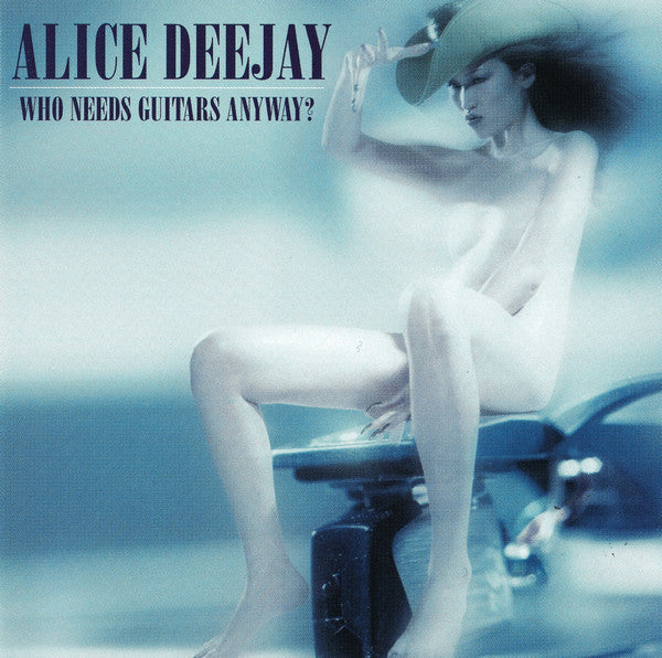 Alice Deejay : Who Needs Guitars Anyway? (CD, Album)