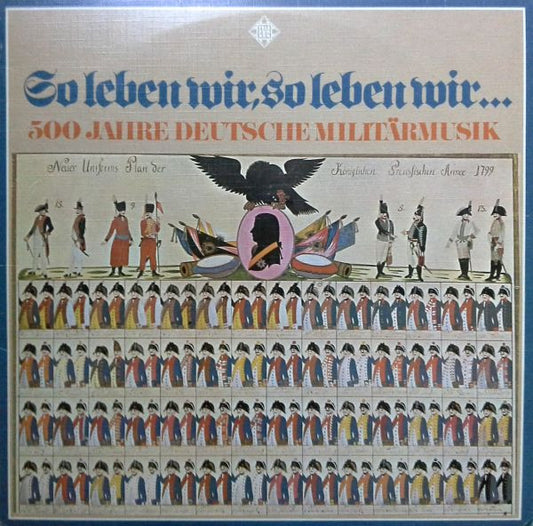 Various : So Leben Wir, So Leben Wir... 500 Jahre Deutsche Militärmusik (3xLP)
