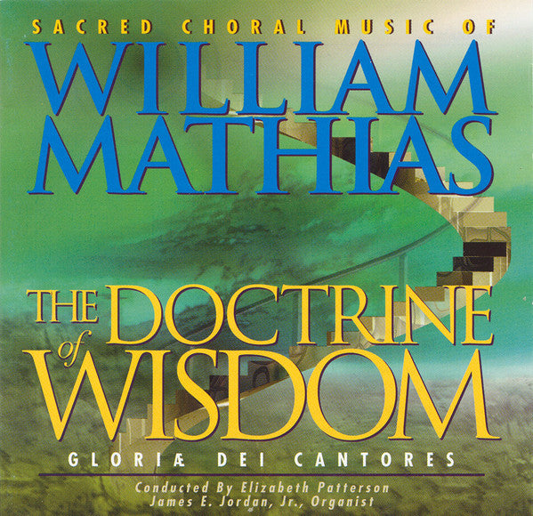 William Mathias, Gloriae Dei Cantores : The Doctrine Of Wisdom (The Choral Music Of William Mathias) (CD, Album)