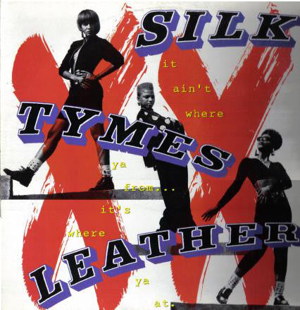 Silk Tymes Leather : It Ain't Where Ya From...It's Where Ya At (LP, Album)