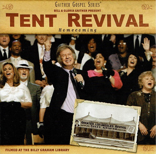 Bill & Gloria Gaither* : Bill & Gloria Gaither Present Tent Revival Homecoming (CD)