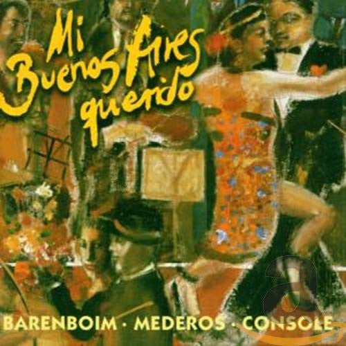 Daniel Barenboim, Rodolfo Mederos, Hector Console : Mi Buenos Aires Querido - Tangos Among Friends (CD, Album, Club)