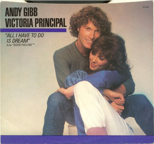 Andy Gibb And Victoria Principal : All I Have To Do Is Dream / Good Feeling (7", Single, Styrene, 19)