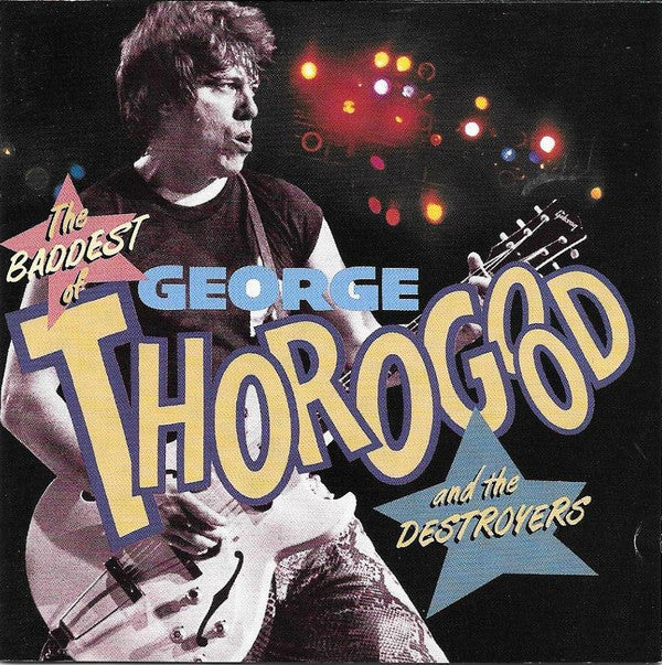 George Thorogood & The Destroyers : The Baddest Of George Thorogood And The Destroyers (CD, Comp)