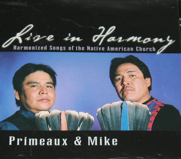 Primeaux & Mike : Live In Harmony: Harmonized Songs Of The Native American Church (CD, Album)