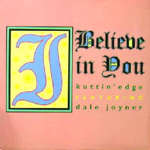Kuttin' Edge Featuring Dale Joyner : I Believe In You (12")