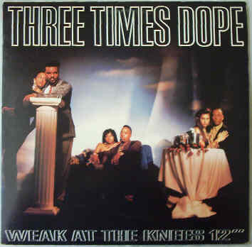 Three Times Dope : Weak At The Knees (12")