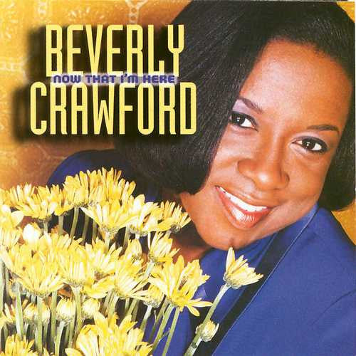 Beverly Crawford : Now That I'm Here (CD, Album)