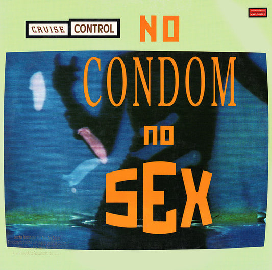 Cruise Control (2) : No Condom, No Sex (12", Maxi)