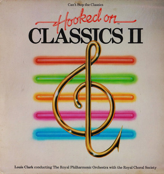 Louis Clark Conducting The Royal Philharmonic Orchestra With The The Royal Choral Society : (Can't Stop The Classics) Hooked On Classics II (LP, Album, Ind)