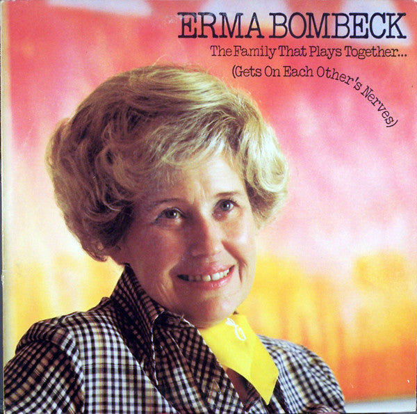 Erma Bombeck : The Family That Plays Together (Gets On Each Other's Nerves) (LP, Album)