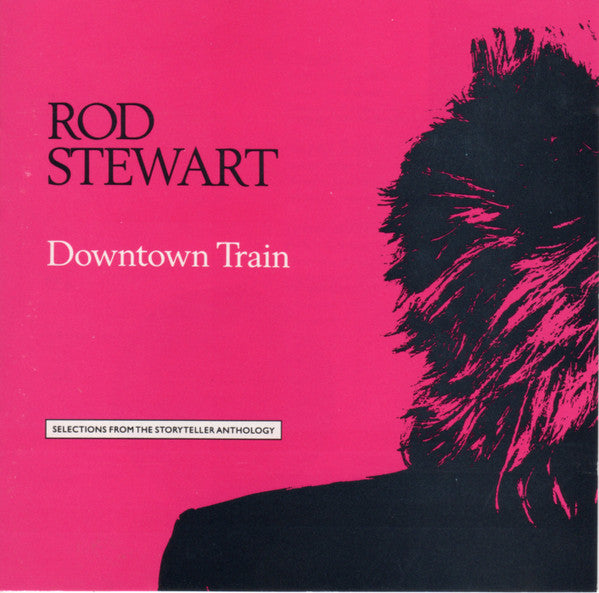 Rod Stewart : Downtown Train (Selections From The Storyteller Anthology) (CD, Comp)