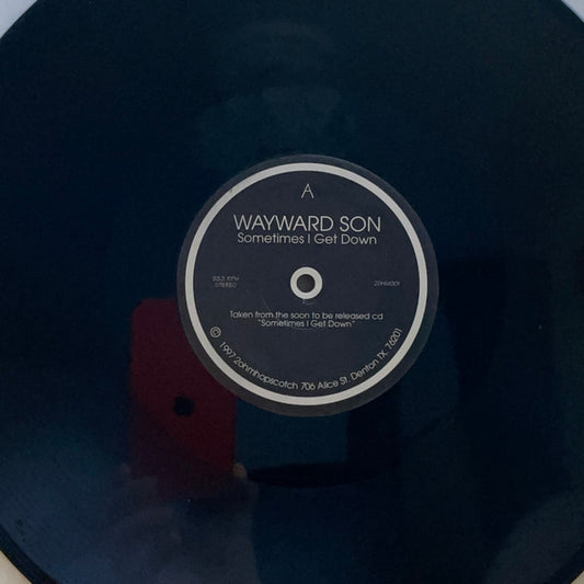 Wayward Son : Sometimes I Get Down (12")