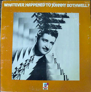 Johnny Bothwell : Whatever Happened To Johnny Bothwell? (LP, Comp, Mono)