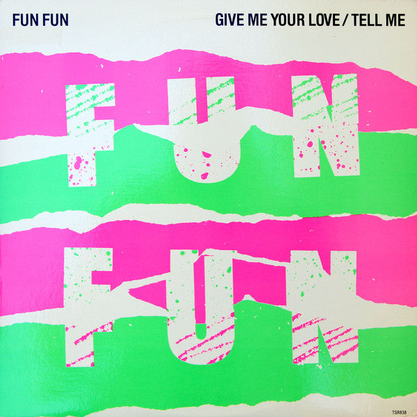 Fun Fun : Give Me Your Love / Tell Me (12")