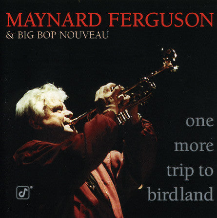 Maynard Ferguson And His Big Bop Nouveau Band : One More Trip To Birdland (CD, Album)