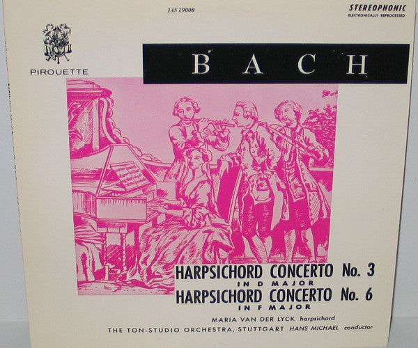 Johann Sebastian Bach - Maria Van Der Lyck, Stuttgart Tonstudio Orchestra, Hans Michael : Harpsichord Concerto No. 3 In D Major / Harpsichord Concerto No. 6 In F Major (LP)